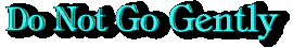 Do Not Go Gently